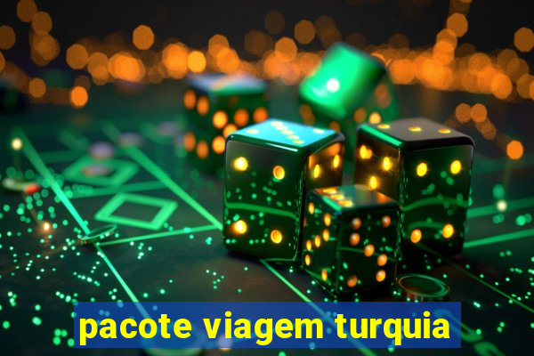 pacote viagem turquia